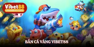 bắn cá vàng Vibet88