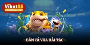 BẮN CÁ VUA HẢI TẶC