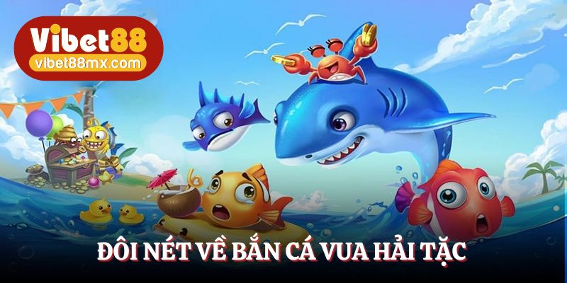Bắn cá Vua Hải Tặc - Game sinh tồn đại dương, kiếm tiền cực dễ