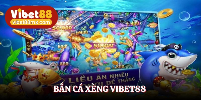 BẮN CÁ XÈNG VIBET88