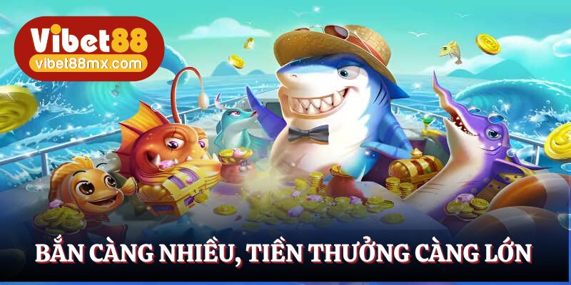 Bắn càng nhiều, tiền vàng nhận được càng lớn