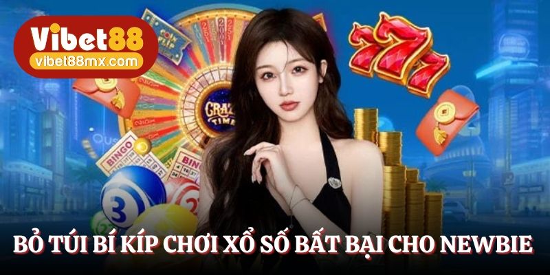 Bỏ túi bí kíp chơi xổ số bất bại cho Newbie