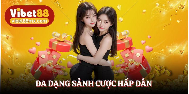 Các sảnh cược tại Vibet88 đều được chăm chút kỹ lưỡng, chi tiết