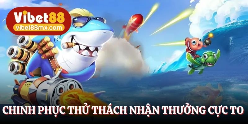 Chinh phục thử thách rinh thưởng cực to