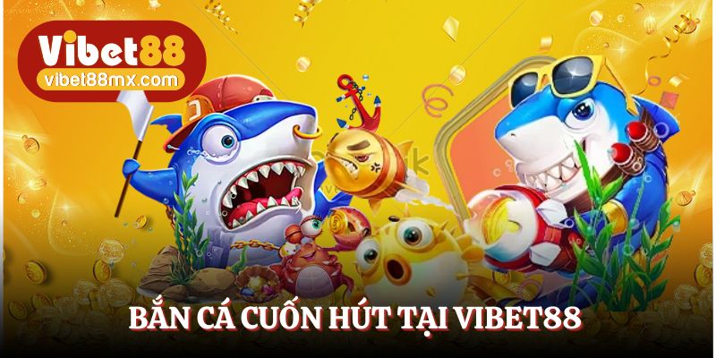 Hội viên vừa được giải trí vừa kiếm tiền tại bắn cá Vibet88