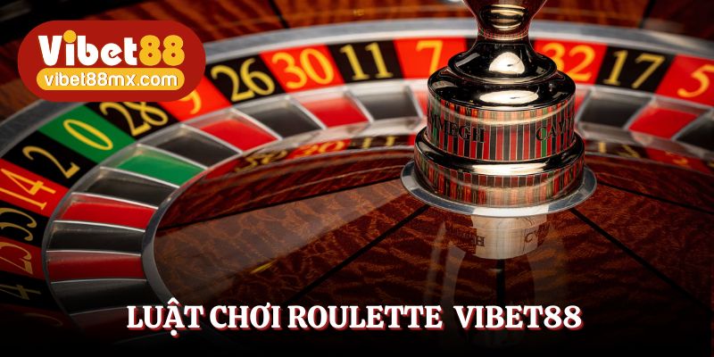 Luật chơi Roulette Vibet88 siêu đơn giản và dễ hiểu