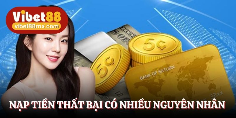 Nạp tiền thất bại có nhiều nguyên nhân