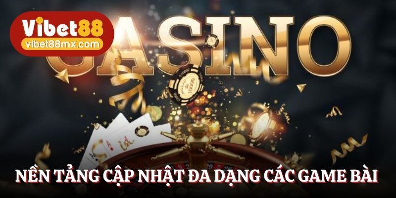 Nền tảng cập nhật đa dạng các game bài thú vị