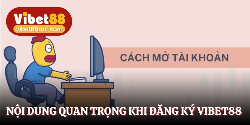 Nội dung quan trọng khi đăng ký Vibet88