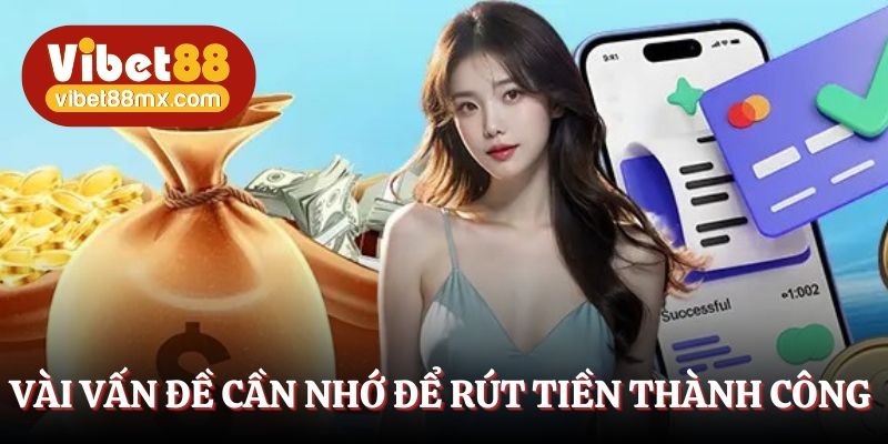 Vài vấn đề cần nhớ để rút tiền thành công 
