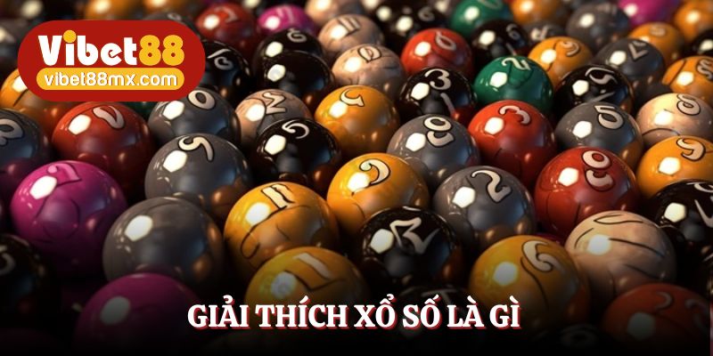 Xổ số là gì? Hình thức cá cược đỏ đen đầy hấp dẫn